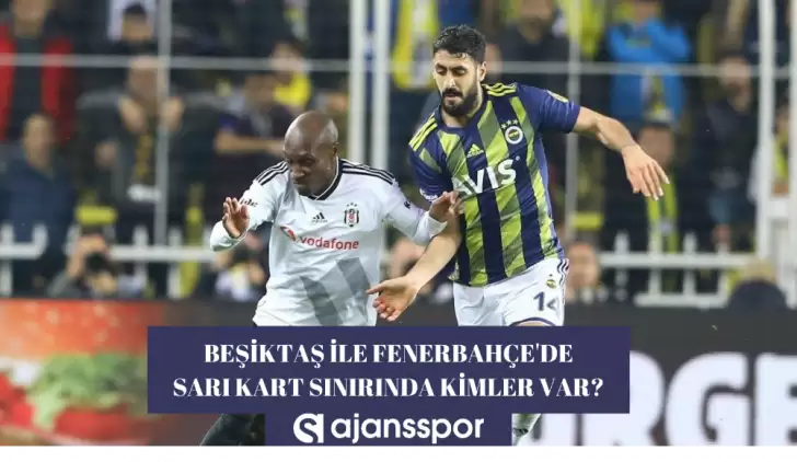 Fenerbahçe ve Beşiktaş sarı kart ceza sınırı