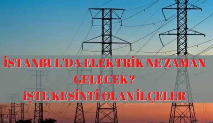 10 Aralık | İstanbul'da elektrik kesintisi yaşanacak ilçeler hangisi? İstanbul'da elektrik ne zaman gelecek?