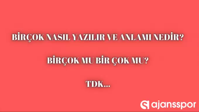 Birçok nasıl yazılır? TDK’ya göre ‘bir çok’ bitişik mi ayrı mı yazılır? Bir Çok mu Birçok mu?