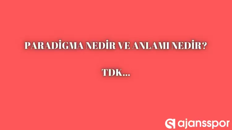 Paradigma nedir, ne anlama gelir ve nerelerde kullanılır? Paradigma TDK kelime anlamı nedir