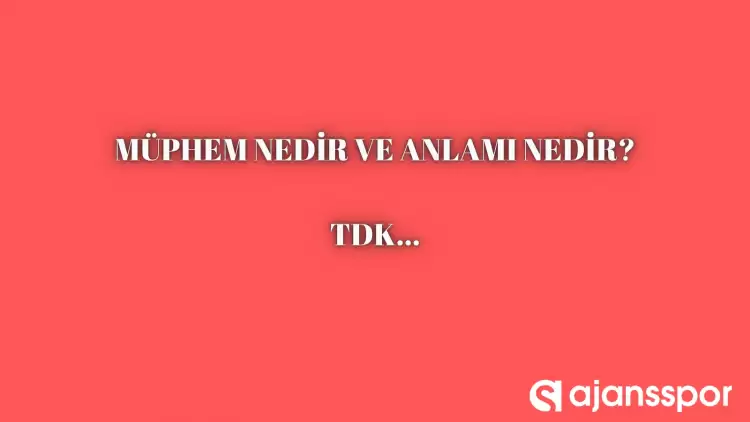 Müphem nedir, ne anlama gelir ve nerelerde kullanılır? Müphem TDK kelime anlamı nedir