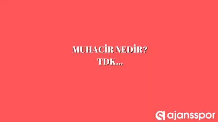 Muhacir ne anlama geliyor? Muhacir ne demek? Muhacir nedir? Muhacir TDK kelime anlamı