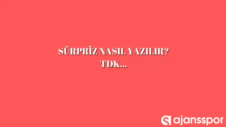  Sürpriz nasıl yazılır? Doğru yazımı süpriz mi sürpriz mi? TDK anlamı