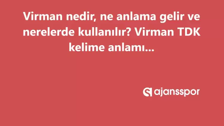 Virman nedir, ne anlama gelir ve nerelerde kullanılır? Virman TDK kelime anlamı nedir?