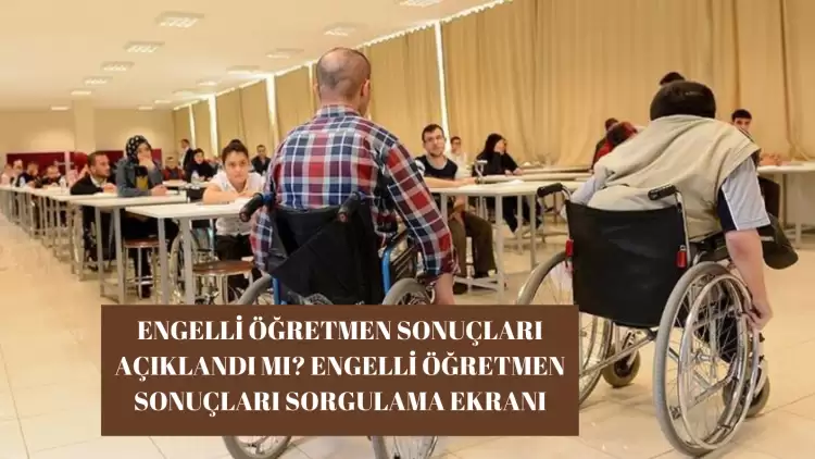 Engelli öğretmen atama sonuçları açıklandı mı? Sonuçları sorgulama sayfası 