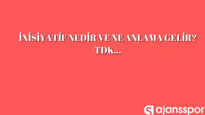 İnisiyatif nedir, ne anlama gelir ve nerelerde kullanılır? İnisiyatif TDK kelime anlamı nedir