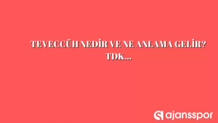 Teveccüh nedir, ne anlama gelir ve nerelerde kullanılır? Teveccüh TDK kelime anlamı nedir?