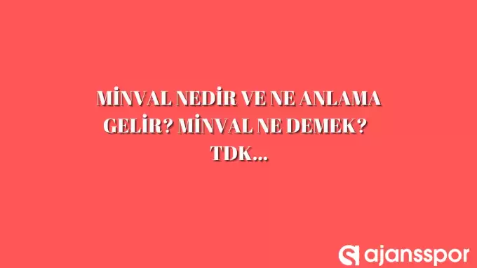 Minval nedir, ne anlama gelir ve nerelerde kullanılır? Minval TDK kelime anlamı nedir?