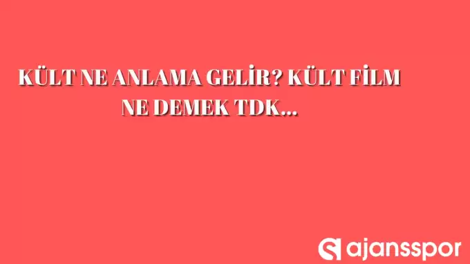 Kült anlama geliyor? Kült film ne demek TDK