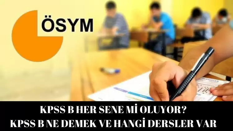 KPSS B her sene mi olacak? KPSS B hangi bölümler ve kaç yıllıklar oluyor?