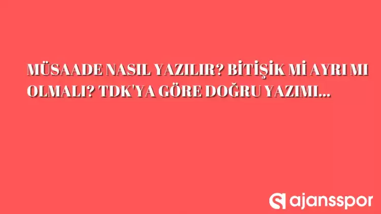 Müsaade nasıl yazılır? Müsaade mi müsade mi? İşte doğru yazılışı…