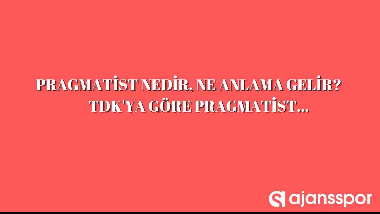 Pragmatist Nedir, Ne Anlama Gelir, Nerelerde Kullanılır? TDK’ya Göre ...