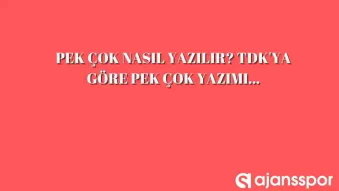 Pek çok nasıl yazılır? TDK'ya göre bitişik mi ayrı mı yazılır?