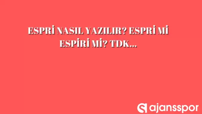 Espri nasıl yazılır? TDK'ya göre espri yazımı...