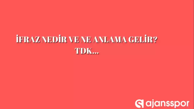 İfraz nedir, ne anlama gelir ve nerelerde kullanılır? İfraz TDK kelime anlamı nedir?