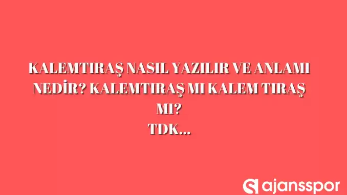 Kalemtraş nasıl yazılır? TDK’ya göre ‘Kalemtraş’ bitişik mi ayrı mı yazılır? ‘Kalemtraş’ mı ‘Kalem traş’ mı?