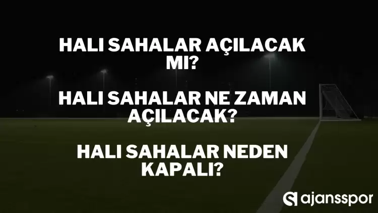 Halı sahalar açılıyor mu? Halı sahalar ne zaman açılacak?