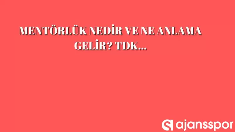 Mentörlük nedir, ne anlama gelir ve nerelerde kullanılır? Mentörlük TDK kelime anlamı nedir