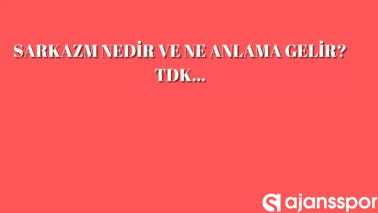 Sarkazm nedir, ne anlama gelir ve nerelerde kullanılır? Sarkazm TDK kelime anlamı nedir