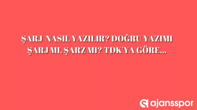 Şarj nasıl yazılır? Doğru yazımı şarj mı şarz mı? TDK anlamı…