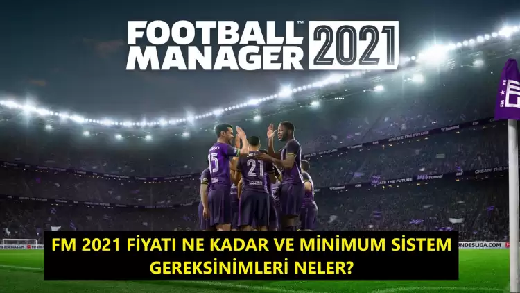 FM 2021'in sistem gereksinimleri neler ve fiyatı ne kadar?