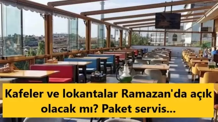 Kafeler ve lokantalar Ramazan'da açık olacak mı? 