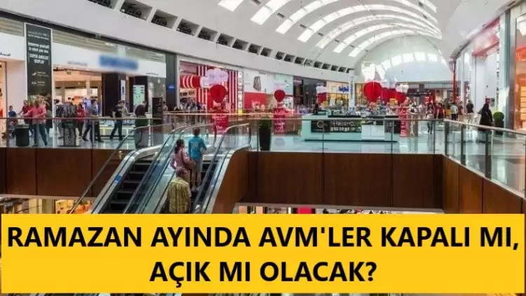 Ramazan'da AVM’ler açık mı? 