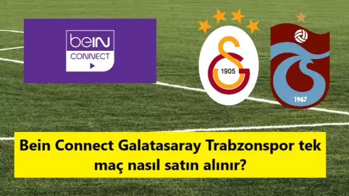 Bein Connect Galatasaray Trabzonspor tek maç nasıl satın alınır?
