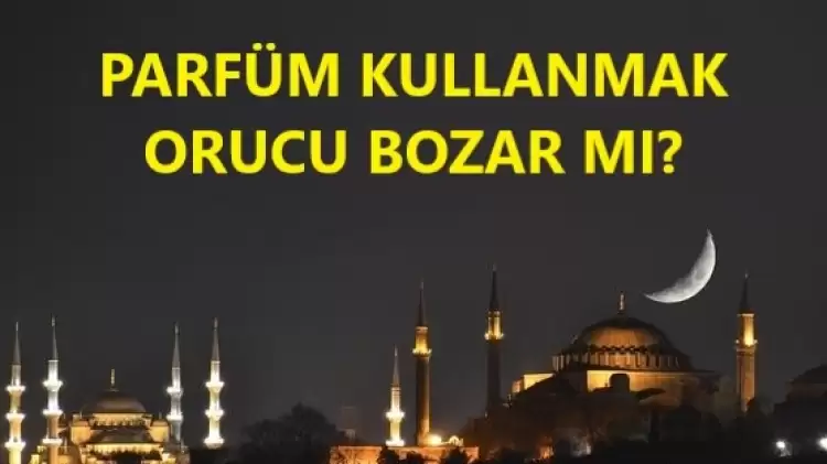 Parfüm orucu bozar mı? 