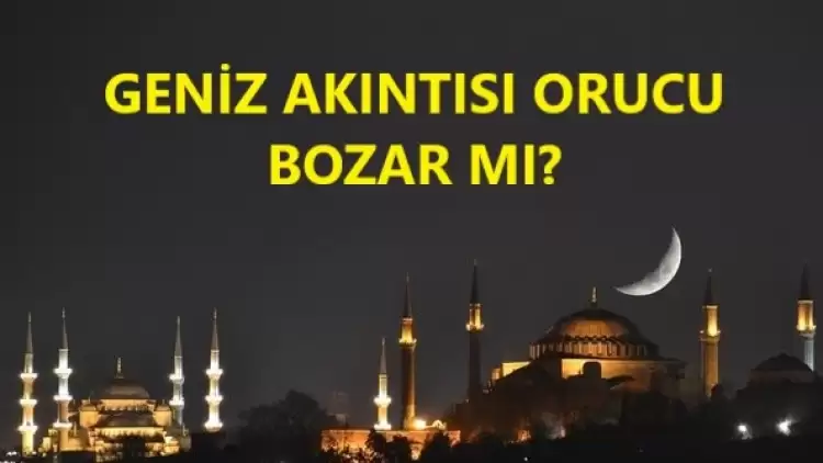 Geniz akıntısı orucu bozar mı? 