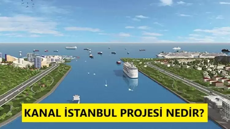 Kanal İstanbul projesi nedir?