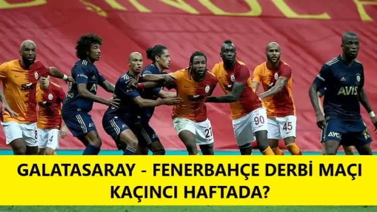 Galatasaray Fenerbahçe Derbi Maçı Süper Lig’in Kaçıncı haftasında?