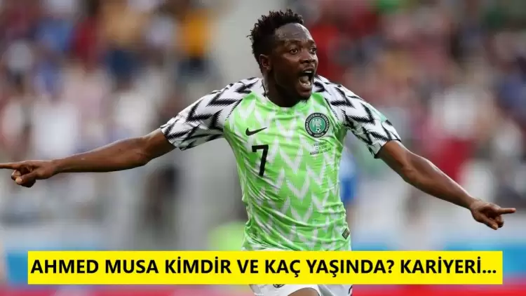 Ahmed Musa kimdir ve kaç yaşında? Karagümrük'ün yeni transferi...