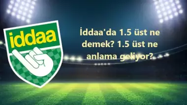 İddaa'da 1.5 üst ne demek? 1.5 üst ne anlama geliyor, nasıl oynanır?