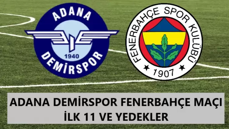 Adana Demirspor Fenerbahçe maçı ilk 11 ve yedekler 