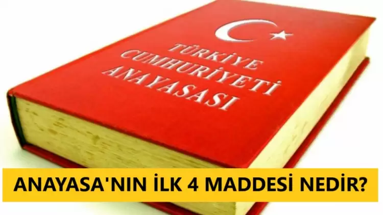 Anayasa’nın ilk 4 maddesi nedir? İlk 4 madde değiştirilebilir mi?