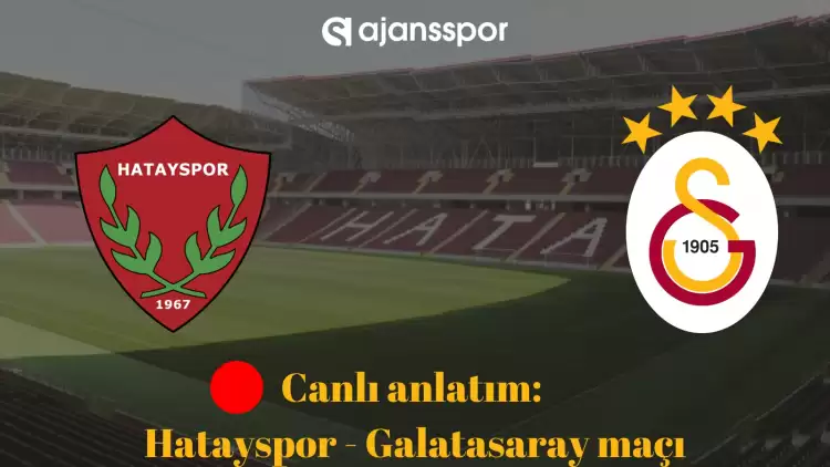 Canlı anlatım: Hatayspor - Galatasaray maçı