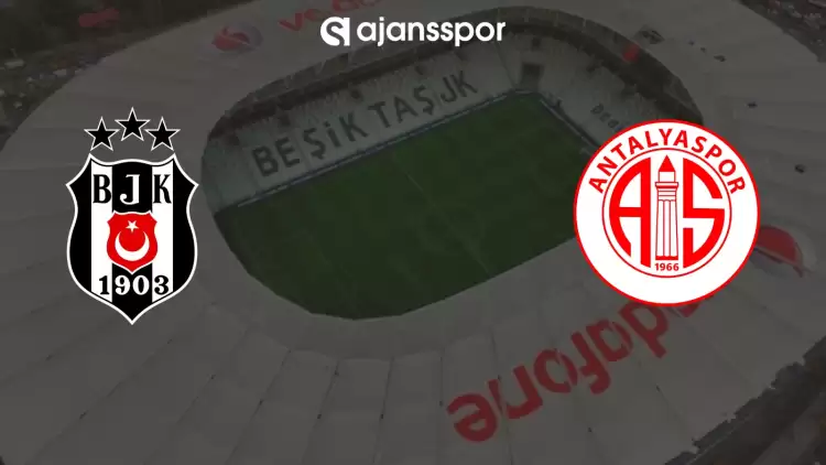 CANLI | Beşiktaş - Antalyaspor