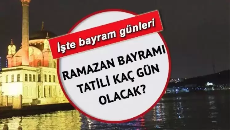 Ramazan Bayramı Tatili Kaç Gün? Hangi Gün Başlayacak? Cumhurbaşkanı...