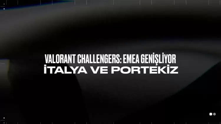 Valorant Challengers Ekosistemine İtalya Ve Portekiz Ligleri Dâhil Oldu!