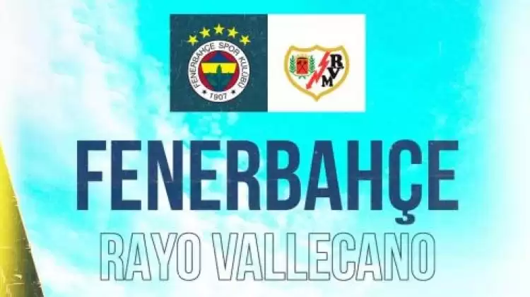 Fenerbahçe-Rayo Vallecano Maçının Biletleri Satışa Çıktı
