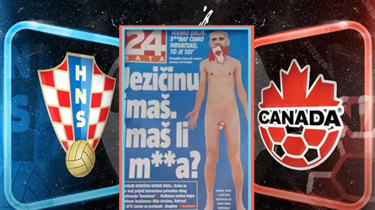 Kavgada söylenmez! Hırvatistan-Kanada maçı öncesi bel altı manşetler
