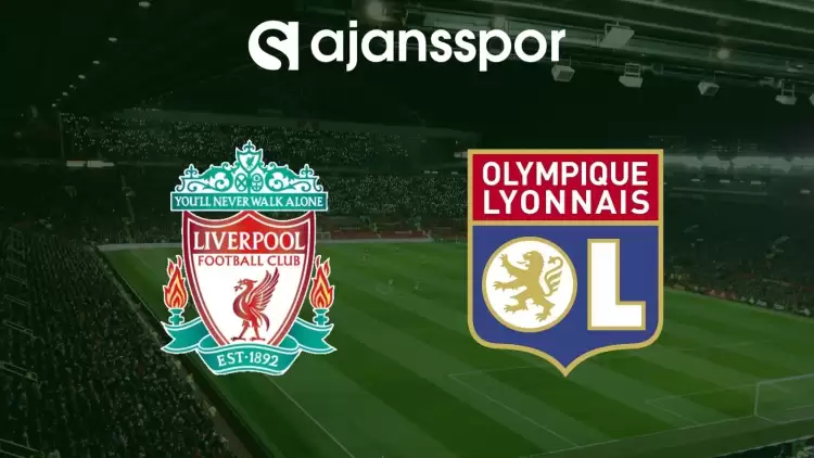 Liverpool - Lyon Maçının Canlı Yayın Bilgisi ve Maç Linki