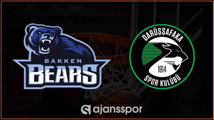 Bakken Bears - Darüşşafaka Maçının Canlı Yayın Bilgisi ve Maç Linki