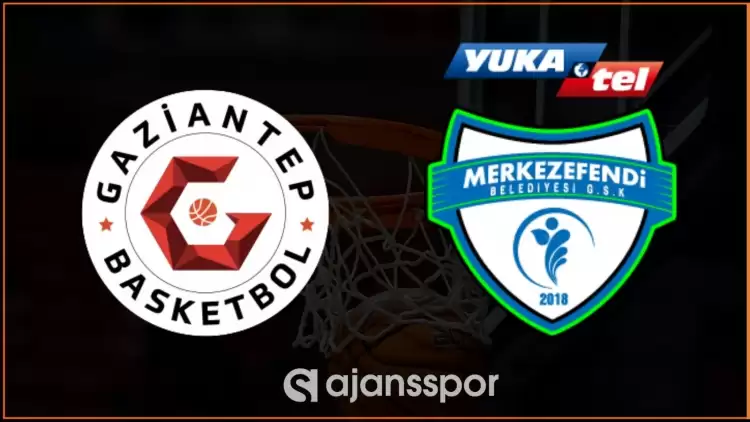 Gaziantep Basketbol - Yukatel Merkezefendi Maçının Canlı Yayın Bilgisi ve Maç Linki