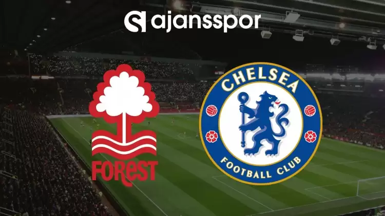 Nottingham Forest - Chelsea Maçının Canlı Yayın Bilgisi ve Maç Linki