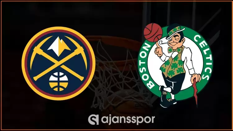 Denver Nuggets - Boston Celtics Maçının Canlı Yayın Bilgisi ve Maç Linki