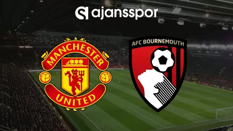 Manchester United - Bournemouth Maçının Canlı Yayın Bilgisi ve Maç Linki