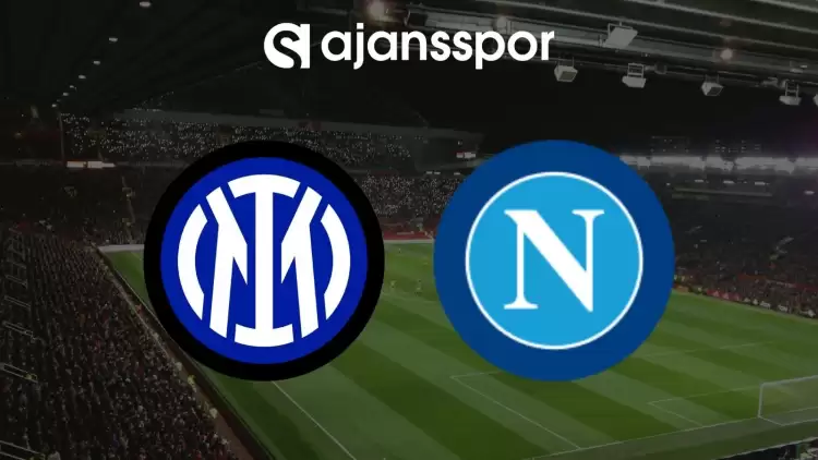 Inter - Napoli Maçının Canlı Yayın Bilgisi ve Maç Linki