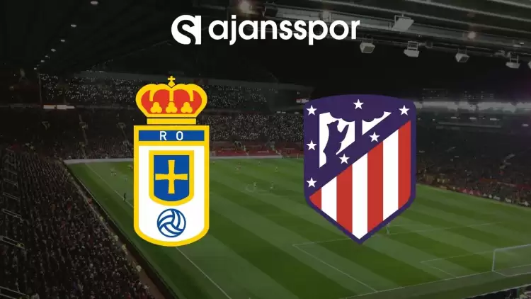 Real Oviedo - Atletico Madrid Maçının Canlı Yayın Bilgisi ve Maç Linki